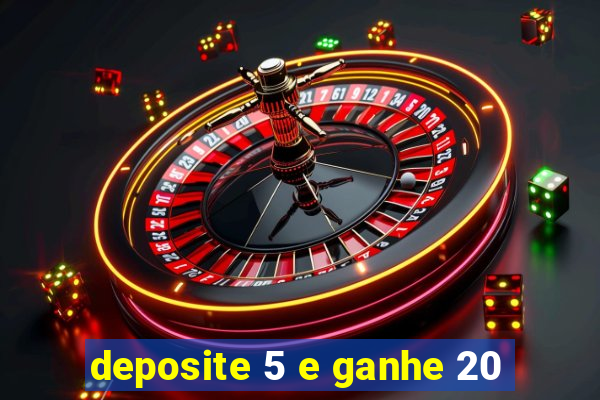 deposite 5 e ganhe 20